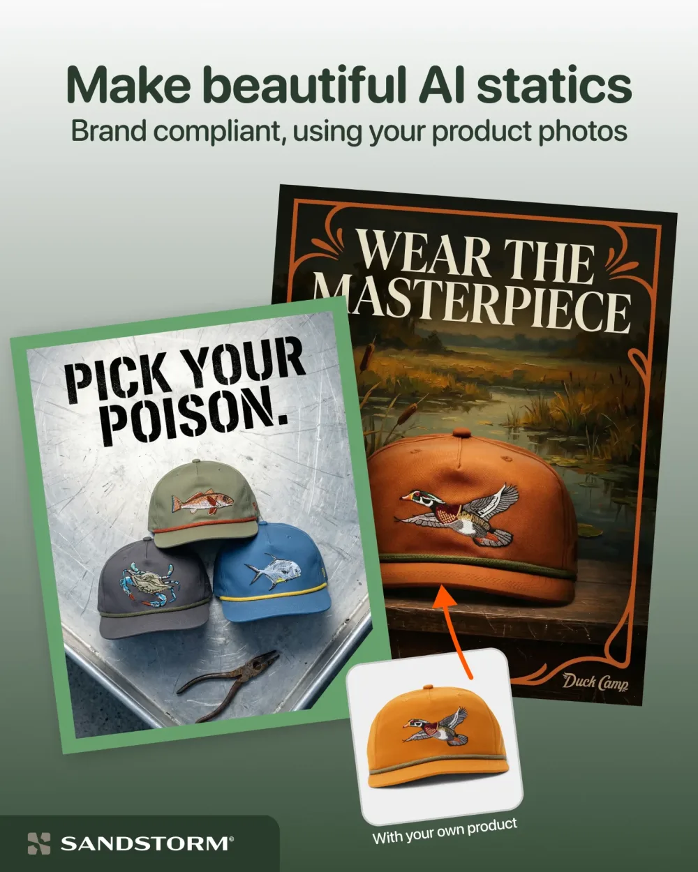 Sandstorm ad headlined Make beautiful AI statics: two finished Duck Camp hat ads, Pick your poison and Wear the masterpiece, with an arrow from the plain product photo to the ad built on it
